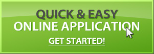 Quick and Easy Online Application Click here to get started